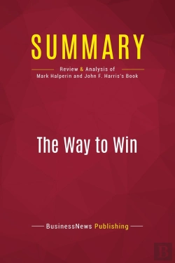 Bertrand.pt - Summary: The Way To Win : Review And Analysis Of Mark Halperin And John F. Harris'S Book