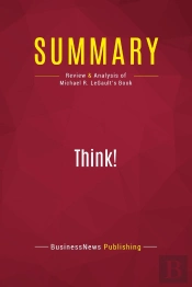 Summary: Think! : Review And Analysis Of Michael R. Legault'S Book