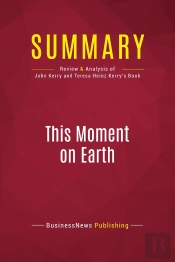Summary: This Moment On Earth : Review And Analysis Of John Kerry And Teresa Heinz Kerry'S Book