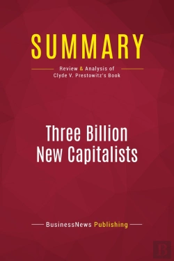 Bertrand.pt - Summary: Three Billion New Capitalists : Review And Analysis Of Clyde V. Prestowitz'S Book