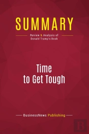 Summary: Time To Get Tough : Review And Analysis Of Donald Trump'S Book