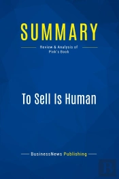 Summary: To Sell Is Human : Review And Analysis Of Pink'S Book