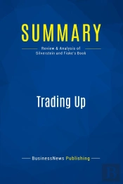 Summary: Trading Up : Review And Analysis Of Silverstein And Fiske'S Book