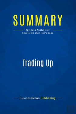 Bertrand.pt - Summary: Trading Up : Review And Analysis Of Silverstein And Fiske'S Book