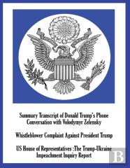 Summary Transcript Of Donald Trump'S Phone Conversation With Volodymyr Zelenskyy; Whistleblower Complaint Against President Trump; And Us House Of Representatives