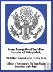 Summary Transcript Of Donald Trump'S Phone Conversation With Volodymyr Zelenskyy; Whistleblower Complaint Against President Trump; And Us House Of Representatives