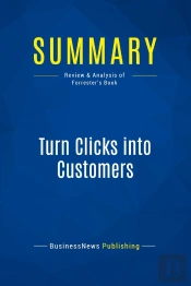 Summary: Turn Clicks Into Customers : Review And Analysis Of Forrester'S Book