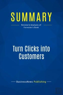 Bertrand.pt - Summary: Turn Clicks Into Customers : Review And Analysis Of Forrester'S Book