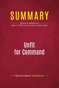 Bertrand.pt - Summary: Unfit For Command : Review And Analysis Of John E. O'Neill And Jerome R. Corsi'S Book