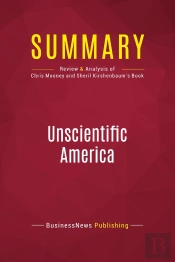 Summary: Unscientific America : Review And Analysis Of Chris Mooney And Sheril Kirshenbaum'S Book