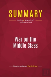 Summary: War On The Middle Class : Review And Analysis Of Lou Dobbs'S Book