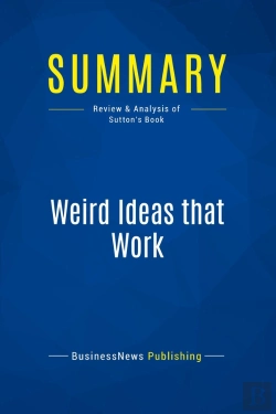 Bertrand.pt - Summary: Weird Ideas That Work : Review And Analysis Of Sutton'S Book