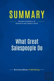 Summary: What Great Salespeople Do : Review And Analysis Of Bosworth And Zoldan'S Book