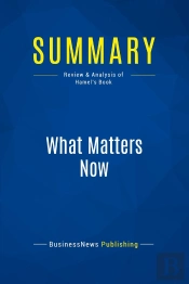 Summary: What Matters Now : Review And Analysis Of Hamel'S Book