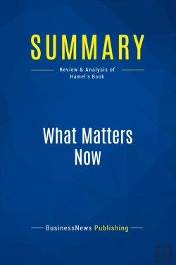 Bertrand.pt - Summary: What Matters Now : Review And Analysis Of Hamel'S Book