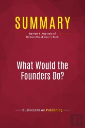 Summary: What Would The Founders Do? : Review And Analysis Of Richard Brookhiser'S Book
