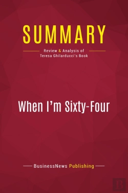 Bertrand.pt - Summary: When I'M Sixty-Four : Review And Analysis Of Teresa Ghilarducci'S Book