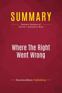 Bertrand.pt - Summary: Where The Right Went Wrong : Review And Analysis Of Patrick J. Buchanan'S Book