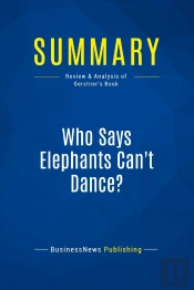 Summary: Who Says Elephants Can'T Dance? : Review And Analysis Of Gerstner'S Book