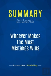 Summary: Whoever Makes The Most Mistakes Wins : Review And Analysis Of Farson And Keyes' Book