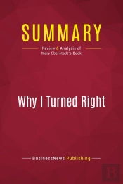 Summary : Why I Turned Right (Review And Analysis Of Mary Eberstadt'S Book)