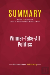 Summary: Winner-Take-All Politics : Review And Analysis Of Jacob S. Hacker And Paul Pierson'S Book
