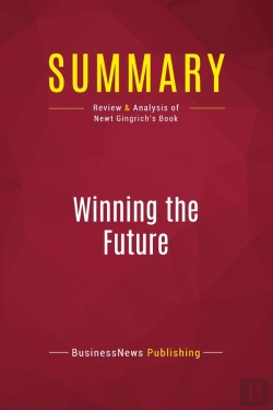 Bertrand.pt - Summary: Winning The Future : Review And Analysis Of Newt Gingrich'S Book
