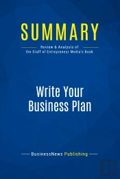Summary: Write Your Business Plan : Review And Analysis Of The Staff Of Entrepreneur'S Media'S Book