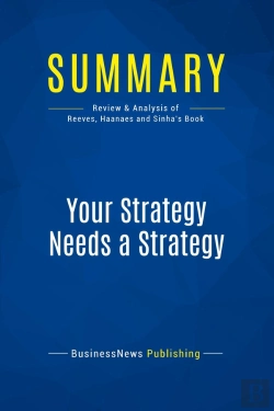 Bertrand.pt - Summary: Your Strategy Needs A Strategy : Review And Analysis Of Reeves, Haanaes And Sinha'S Book