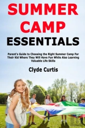 Summer Camp Essentials: Parent'S Guide T