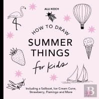 Summer Things: How To Draw Books For Kids Featuring Beach Fun, Summer Camp, Picnics, And More