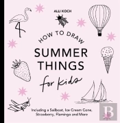 Summer Things: How To Draw Books For Kids Featuring Beach Fun, Summer Camp, Picnics, And More