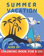 Summer Vacation Coloring Book For Kids Ages 2+.