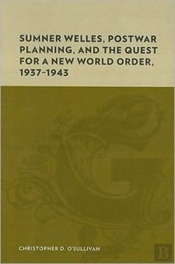 Bertrand.pt - Sumner Welles, Postwar Planning, And The Quest For A New World Order, 1937-1943