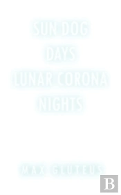 Sun Dog Days. Lunar Corona Nights