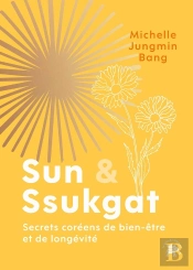 Sun & Ssukgat : Secrets Coréens De Bien-Être Et De Longévité