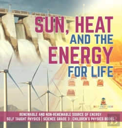 Bertrand.pt - Sun, Heat And The Energy For Life | Renewable And Non-Renewable Source Of Energy | Self Taught Physics | Science Grade 3 | Children'S Physics Books