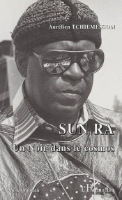 Sun Ra ; Un Noir Dans Le Cosmos