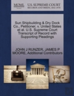 Bertrand.pt - Sun Shipbuilding & Dry Dock Co., Petitioner, V. United States Et Al. U.S. Supreme Court Transcript Of Record With Supporting Pleadings