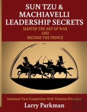 Sun Tzu   Machiavelli Leadership Secrets