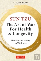 Sun Tzu: The Art Of War For Health & Longevity