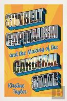 Sunbelt Capitalism And The Making Of The Carceral State
