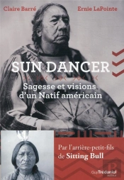 Sundancer : Sagesse Et Visions D'Un Natif Américain