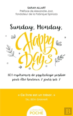 Bertrand.pt - Sunday, Monday, Happy Days ! 101 Expériences De Psychologie Positive Pour Être Heureux 7 Jours Sur 7