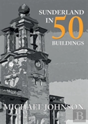 Sunderland In 50 Buildings