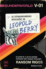 Sunderworld - Volume I: As Extraordinárias Desilusões de Leopold Berry