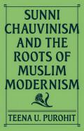 Sunni Chauvinism And The Roots Of Muslim Modernism
