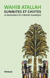 Sunnites Et Chiites ; La Naissance De L'Empire Islamique
