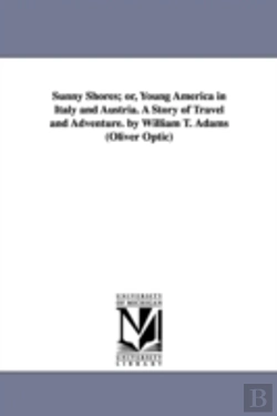 Bertrand.pt - Sunny Shores; Or, Young America In Italy And Austria. A Story Of Travel And Adventure. By William T. Adams (Oliver Optic)