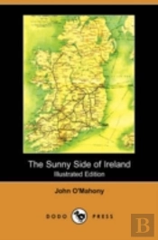 Sunny Side Of Ireland, With A Chapter On The Natural History Of The South And West Of Ireland (Illustrated Edition) (Dodo Press)